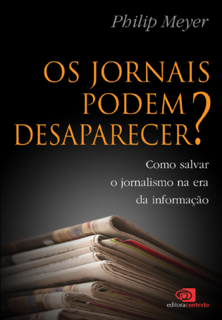 Os Jornais Podem Desaparecer? Como salvar o jornalismo na era da informação