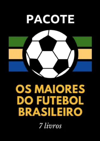 Pacote Os Maiores do Futebol Brasileiro | 7 livros com 55% de desconto + 1 livro grátis