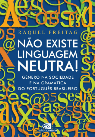 Não existe linguagem neutra! : gênero na sociedade e na gramática do português brasileiro