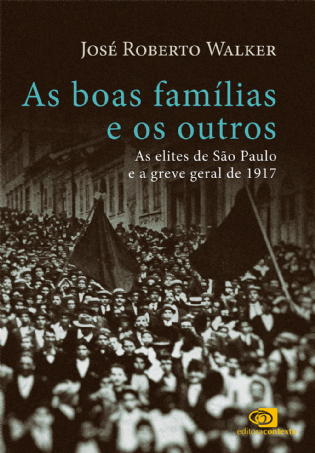As boas famílias e os outros: as elites de São Paulo e a Greve Geral de 1917