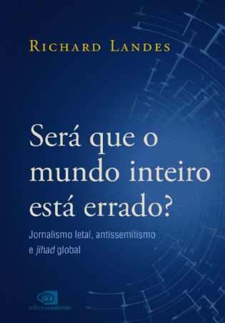 Será que o mundo inteiro está errado? Jornalismo letal, antissemitismo e jihad global