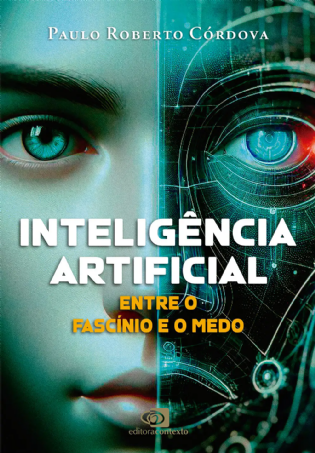 Inteligência artificial: entre o fascínio e o medo