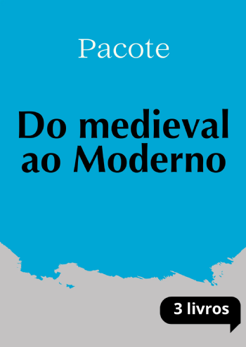 Pacote Do Medieval ao Moderno | 3 livros com 25% de desconto