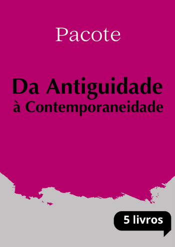 Pacote Da Antiguidade à Contemporaneidade | 5 livros com 25% de desconto