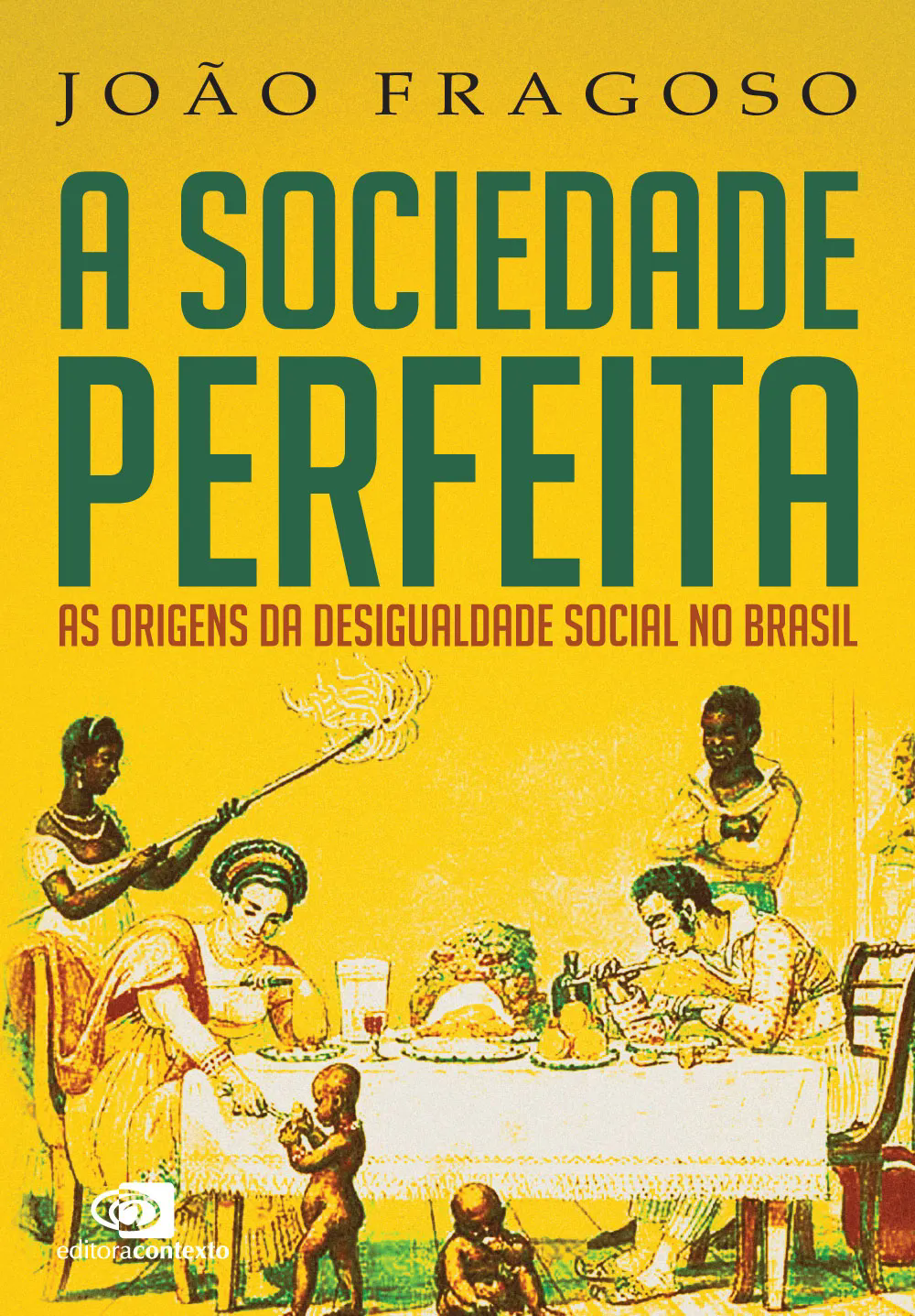 A sociedade perfeita : as origens da desigualdade social no Brasil